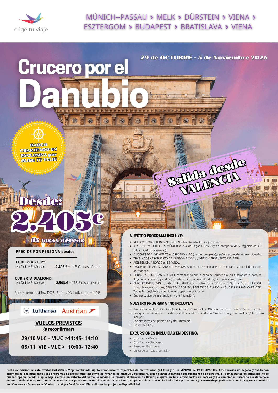 CRUCERO POR EL DANUBIO, del 29/10 al 5/11/2026, desde VALENCIA. 8 días-7 noches, que incluye: VUELOS DESDE CIUDAD DE ORIGEN (clase turista; equipaje incluido); 1 NOCHE de HOTEL EN MÚNICH el día de llegada (29/10) en categoría 4* y régimen de AD (alojamiento y desayuno); 6 NOCHES DE ALOJAMIENTO en CRUCERO en PC (pensión completa), según la acomodación seleccionada; TRASLADOS AEROPUERTO DE MÚNICH- PASSAU / VIENA-AEROPUERTO DE VIENA; ASISTENCIA A BORDO en ESPAÑOL; PAQUETE DE ACTIVIDADES o VISITAS según se especifica en el itinerario y en el detalle de actividades; TODAS LAS COMIDAS A BORDO, comenzando con la cena del primer día (en función de la hora de llegada de su vuelo) y el desayuno del último, incluyendo: desayuno, almuerzo, cena; BEBIDAS INCLUIDAS DURANTE EL CRUCERO en HORARIO de 09:30 a 23:30 h: VINO DE LA CASA (tinto, blanco y rosado), CERVEZA DE GRIFO, REFRESCOS, ZUMOS y AGUA EN JARRAS, CAFÉ Y TÉ (todas las bebidas son servidas en copas, vasos o tazas) y seguro básico de asistencia en viaje (inclusión), para agencias de viajes con ELIGE TU VIAJE.